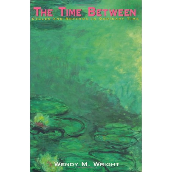 Pre-Owned The Time Between: Cycles and Rhythms in Ordinary Time (Paperback) 0835808688 9780835808682