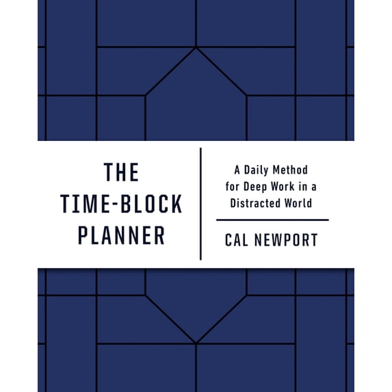 The Time-Block Planner : A Daily Method for Deep Work in a Distracted World (Diary)