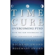 The Time Cure Overcoming Ptsd with the New Psychology of Time Perspective Therapy, Hardcover