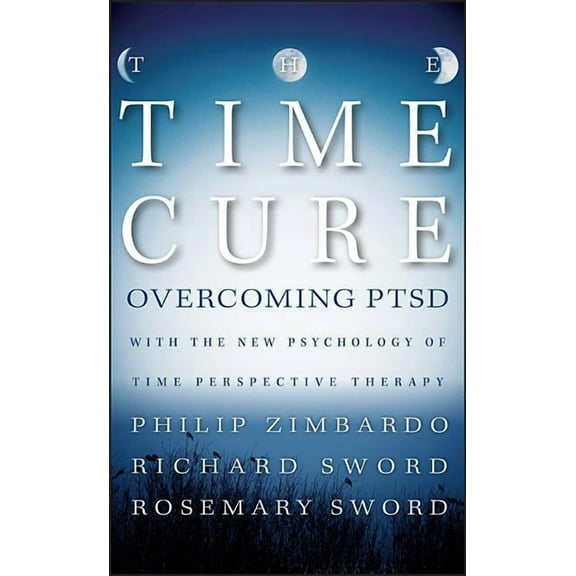 The Time Cure: Overcoming Ptsd with the New Psychology of Time Perspective Therapy, (Hardcover)