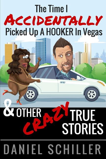 The Time I Accidentally Picked Up a Hooker in Vegas and Other True Stories