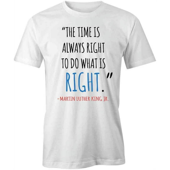 The Time Is Always Right T-Shirt | Inspirational Quote White Tee Gift