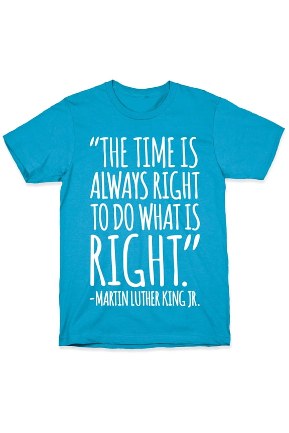 The Time Is Always Right To Do What Is Right MLK Jr Tee Shirt Sweatshirt Hoodie. Quote Whi