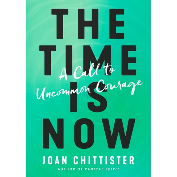 The Time Is Now: A Call to Uncommon Courage, (Hardcover)