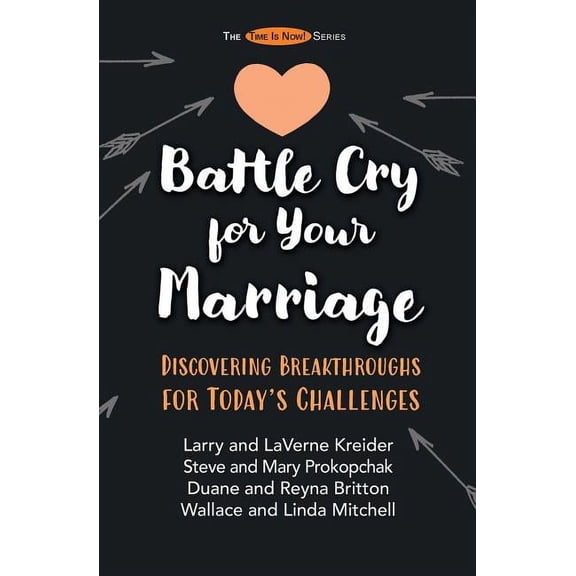 The Time Is Now! Battle Cry for Your Marriage: Discovering Breakthroughs for Today's Challenges, Book 4, (Paperback)