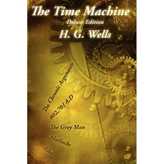 The Time Machine: Deluxe Edition with The Gray Man and The Chronic Argonauts, (Paperback)
