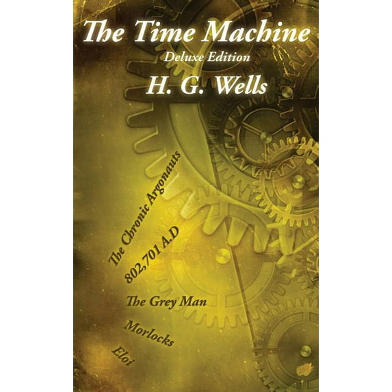 The Time Machine: Deluxe Edition with The Gray Man and The Chronic Argonauts, (Hardcover)