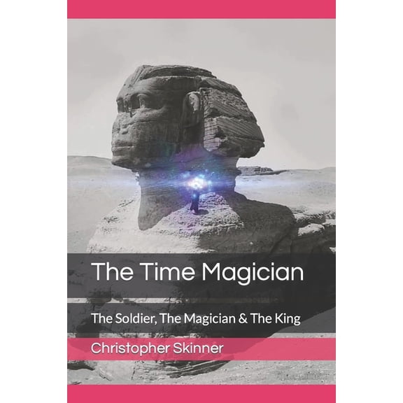 The Time Magician: The Time Magician : The Soldier, The Magician & The King (Series #2) (Paperback)
