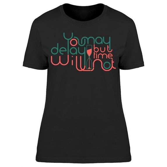 The Time Not Delay T-Shirt Women -Image by Shutterstock Women T-Shirt, Female Small