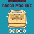 thumbnail image 1 of The Time-Pressed Cook Bread Machine, (Hardcover), 1 of 1