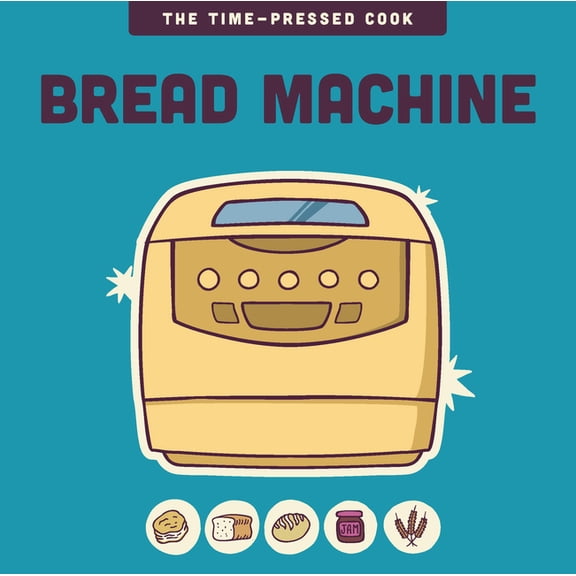 The Time-Pressed Cook Bread Machine, (Hardcover)