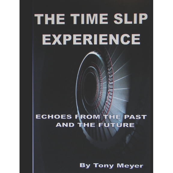 The Time Slip Experience: Echoes From The Past and Future, (Paperback)
