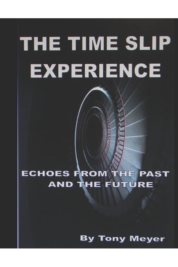 The Time Slip Experience: Echoes From The Past and Future, (Paperback)