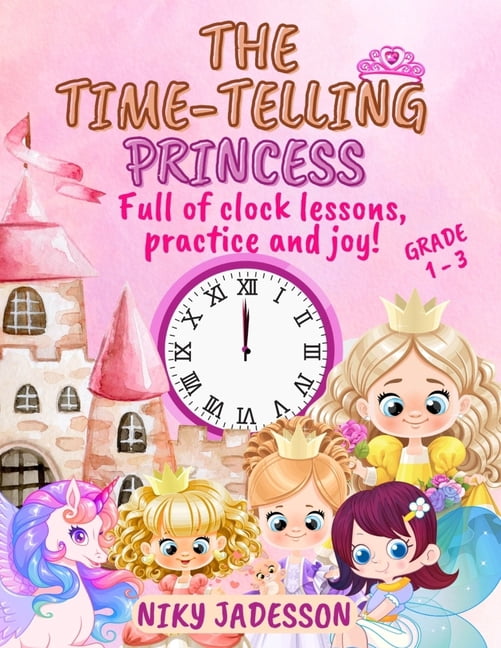 The Time-Telling Princess Grade 1-3: Full of clock lessons, practice and joy! A beautifully illustrated book with step-b, (Paperback)