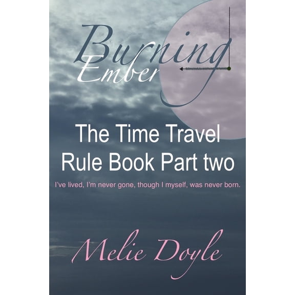 The Time Travel Rule Book Series.: Burning Ember: The Time Travel Rule Book Part two (Paperback)
