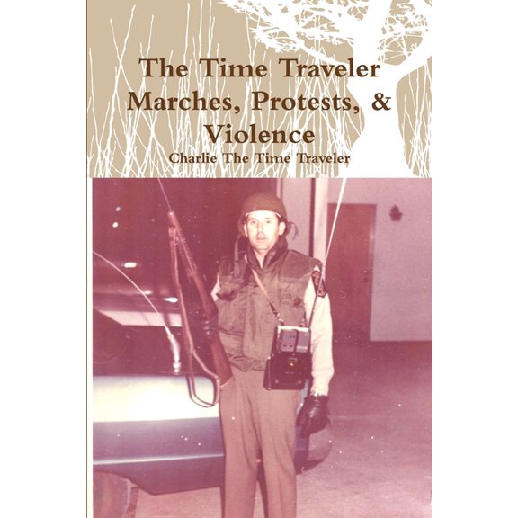 The Time Traveler Marches, Protests, &amp; Violence, (Paperback)