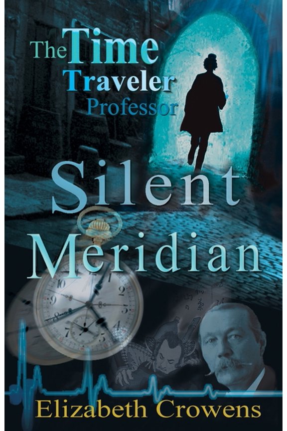 The Time Traveler Professor The Time Traveler Professor, Book One: Silent Meridian, (Paperback)