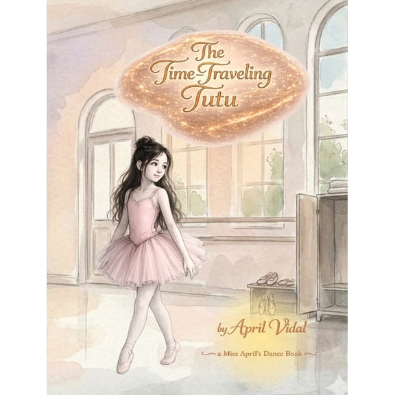The Time-Traveling Tutu: A Miss April's Dance Book, (Hardcover)