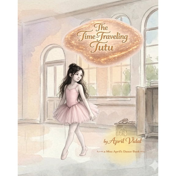 The Time-Traveling Tutu: A Miss April's Dance Book, (Paperback)