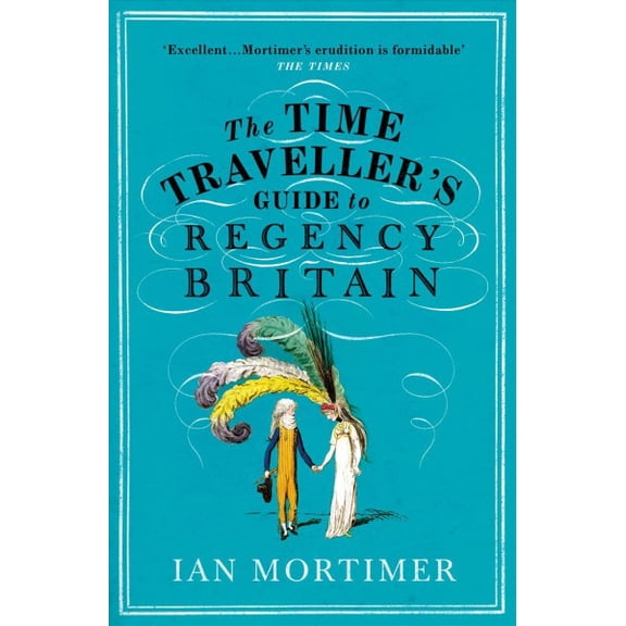The Time Traveller's Guide to Regency Britain Ian Mortimer (Paperback)