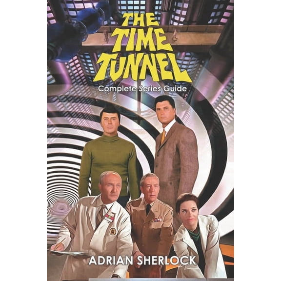 The Time Tunnel Complete Series Guide, (Paperback)