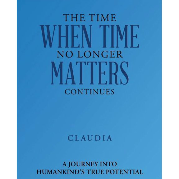 The Time When Time No Longer Matters Continues, (Paperback)
