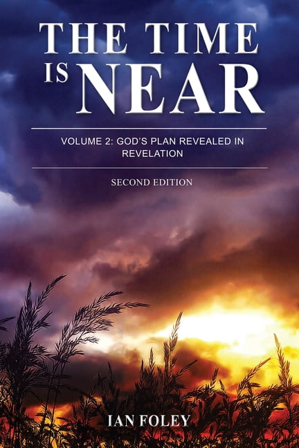 The Time is Near: Volume 2 - God's Plan Revealed in Revelation, (Paperback)