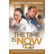 The Time is Now A Guide to Overcoming Marital Delay Paperback by Timothy Atunnise