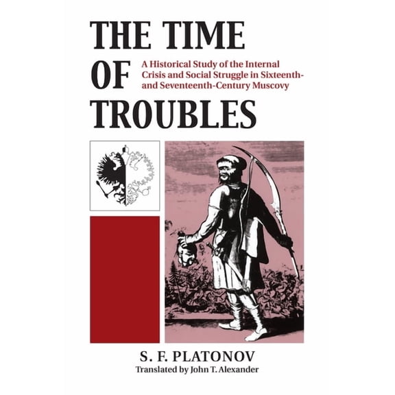 The Time of Troubles: A Historical Study of the Internal Crises and Social Struggle in Sixteenth-And Seventeenth-Century Muscovy