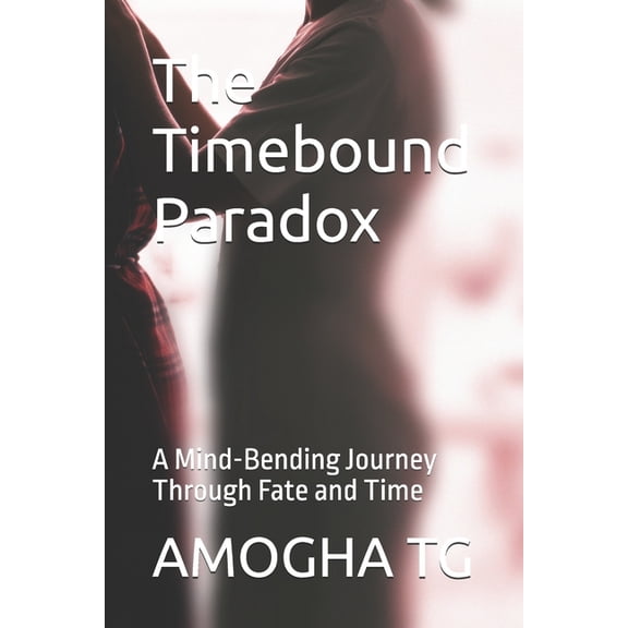 The Timebound Paradox: A Mind-Bending Journey Through Fate and Time, (Paperback)