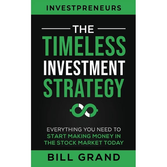The Timeless Investment Strategy: Everything You Need To Start Making Money In The Stock Market Today, (Hardcover)
