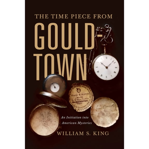 Pre-Owned The Timepiece from Gouldtown: An Initiation Into American Mysteries (Hardcover) by William S King