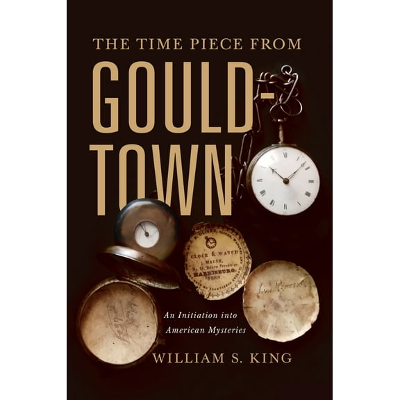 The Timepiece from Gouldtown : An Initiation into American Mysteries (Hardcover)