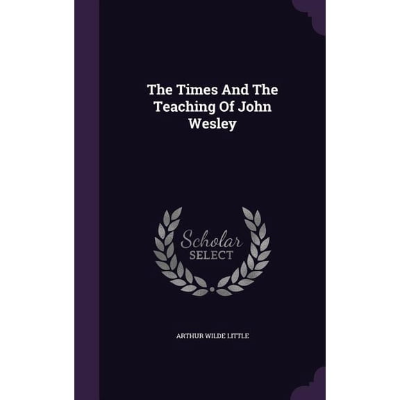 The Times And The Teaching Of John Wesley (Hardcover)