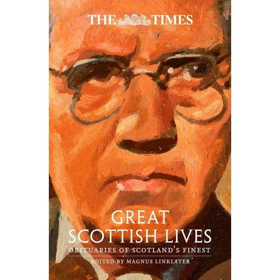 The Times Great Scottish Lives : Obituaries of Scotland’s Finest (Hardcover)