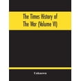 thumbnail image 1 of The Times History Of The War (Volume Vi), (Paperback), 1 of 1