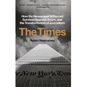 The Times How the Newspaper of Record Survived Scandal, Scorn, and the Transformation of Journalism, Paperback