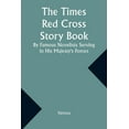 thumbnail image 1 of The Times Red Cross Story Book By Famous Novelists Serving in His Majesty's Forces, (Paperback), 1 of 1