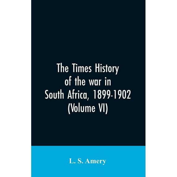 The Times history of the war in South Africa, 1899-1902 (Volume VI), (Paperback)