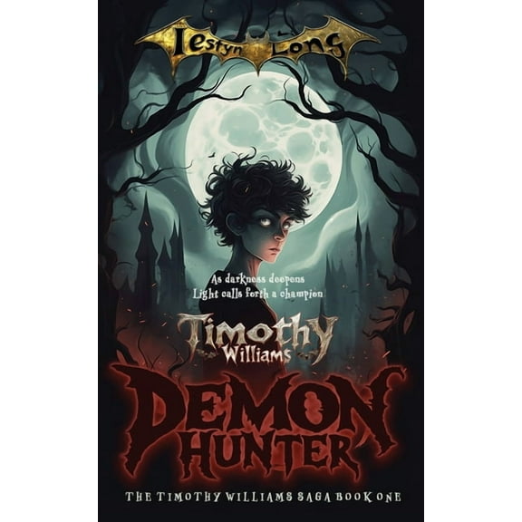 The Timothy Williams Saga Timothy Williams: Demon Hunter, Book 1, (Paperback)