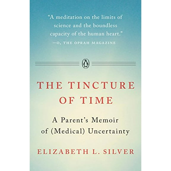 Pre-Owned The Tincture of Time: A Parent's Memoir of (Medical) Uncertainty (Paperback) 1101981458 9781101981450