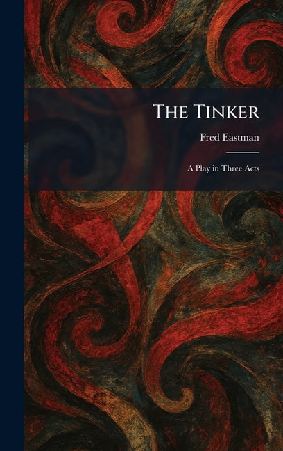 The Tinker: A Play in Three Acts, (Hardcover)