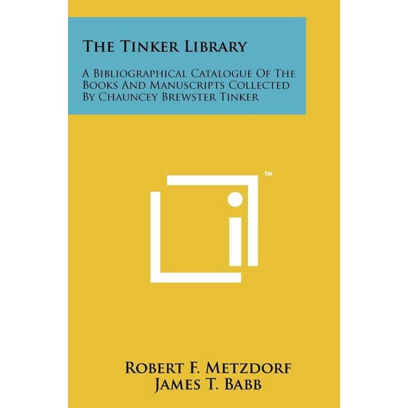 The Tinker Library: A Bibliographical Catalogue of the Books and Manuscripts Collected by Chauncey Brewster Tinker Paperback