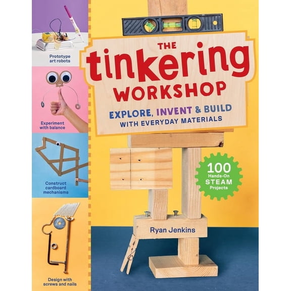 The Tinkering Workshop: Explore, Invent & Build with Everyday Materials; 100 Hands-On Steam Projects, (Paperback)