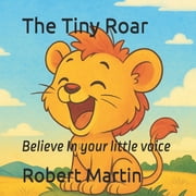 The Tiny Roar Believe In your little voice, Paperback