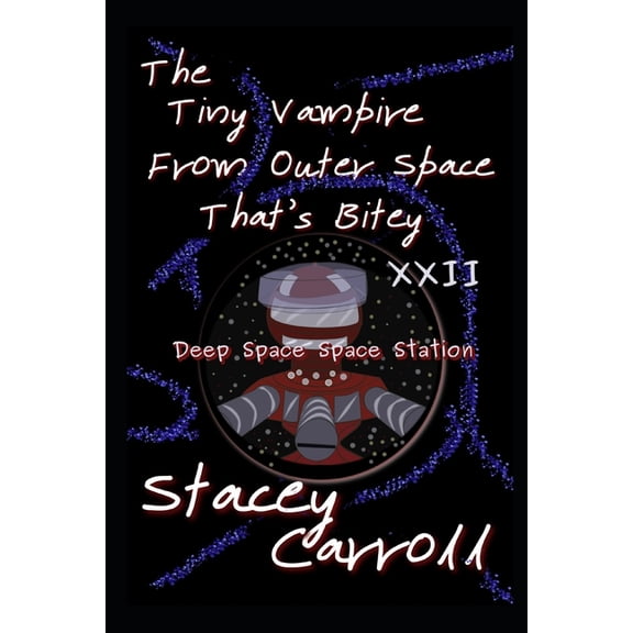 The Tiny Vampire From Outer Space That's Bitey XXII: Deep Space Space Station, (Paperback)