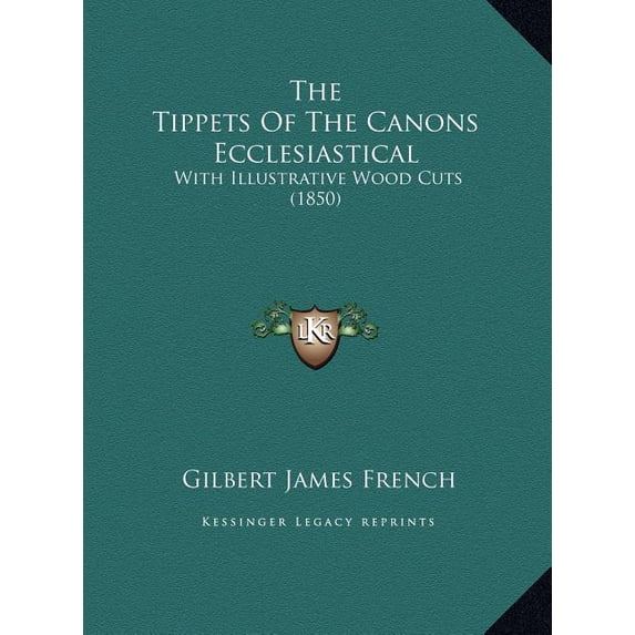 The Tippets Of The Canons Ecclesiastical : With Illustrative Wood Cuts (1850) (Hardcover)