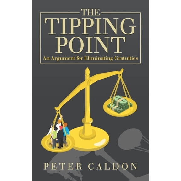 The Tipping Point: An Argument for Eliminating Gratuities, (Paperback)