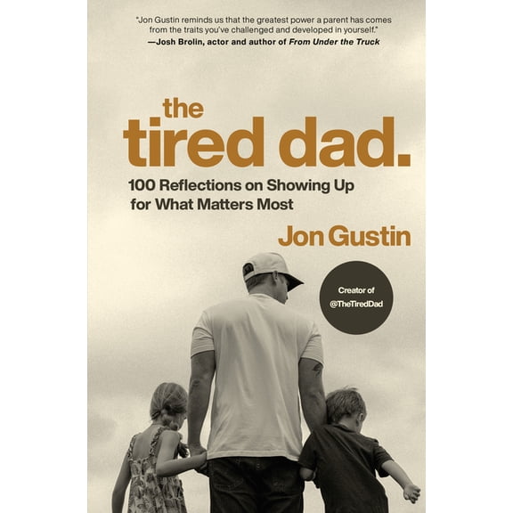 The Tired Dad.: 100 Reflections on Showing Up for What Matters Most, (Hardcover)