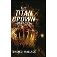 thumbnail image 1 of The Titan Empires The Titan Crown By Tshekedi Wallace - Part One, (Hardcover), 1 of 1